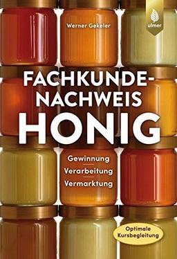 Fachkundenachweis Honig: Gewinnung, Bearbeitung und Vermarktung. Optimale Kursvorbereitung