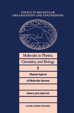 Molecules in Physics, Chemistry, and Biology: Physical Aspects of Molecular Systems (Topics in Molecular Organization and Engineering, Band 2)