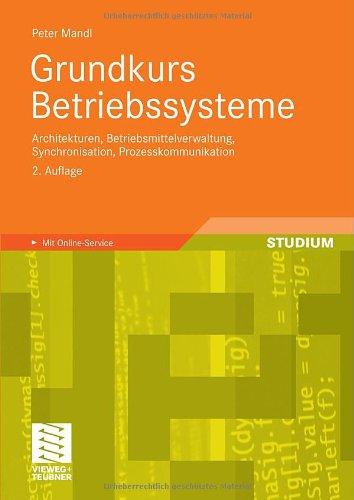 Grundkurs Betriebssysteme: Architekturen, Betriebsmittelverwaltung, Synchronisation, Prozesskommunikation