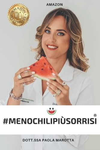 #MENOCHILIPIUSORRISI®: La dieta non dieta: guida per dimagrire e raggiungere il tuo peso forma. Consigli e ricette, le storie dei miei pazienti.