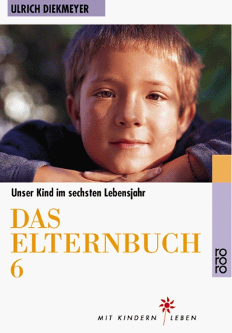 Das Elternbuch 6: Unser Kind im sechsten Lebensjahr: Unser Kind im 6. Lebensjahr