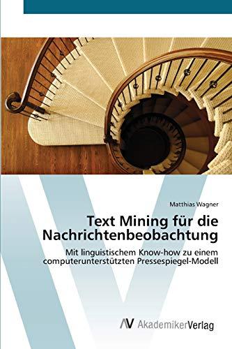 Text Mining für die Nachrichtenbeobachtung: Mit linguistischem Know-how zu einem computerunterstützten Pressespiegel-Modell