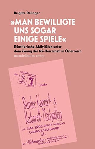 »Man bewilligte uns sogar einige Spiele«: Künstlerische Aktivitäten unter dem Zwang der NS-Herrschaft in Österreich