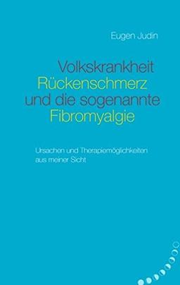 Volkskrankheit Rückenschmerz und die so genannte Fibromyalgie: Ursachen und Therapiemöglichkeiten aus meiner Sicht