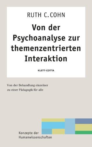 Von der Psychoanalyse zur themenzentrierten Interaktion. Von der Behandlung einzelner zu einer Pädagogik für alle