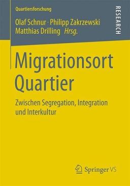 Migrationsort Quartier: Zwischen Segregation, Integration und Interkultur (Quartiersforschung, Band 3)