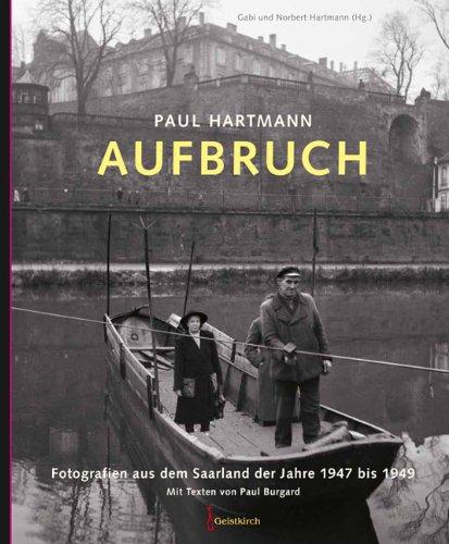 Paul Hartmann: Aufbruch: Fotografien aus dem Saarland der Jahre 1947 bis 1949  Mit Texten von Paul Burgard