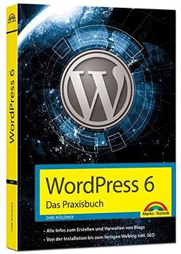 WordPress 6 - Das Praxisbuch: Für Einsteiger und Fortgeschrittene: Installieren, konfigurieren inkl. WordPress-Themes, Backup, Sicherheit, Templates, SEO, Analytics,