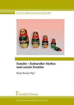 Familie - Kultureller Mythos und soziale Realität (Kulturwissenschaften)