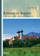 Klöster in Bayern: 1200 Jahre Kunst, Kultur und Alltagsleben