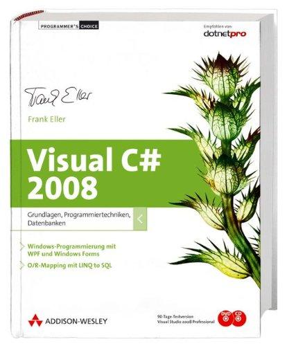 Visual C# 2008. Grundlagen, Programmiertechniken, Datenbanken. Windows-Programmierung mit WPF und Windows Forms. O/R-Mapping mit LINQ to SQL, m. CD-ROM u. DVD-ROM