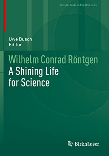 Wilhelm Conrad Röntgen: A Shining Life for Science (Classic Texts in the Sciences)