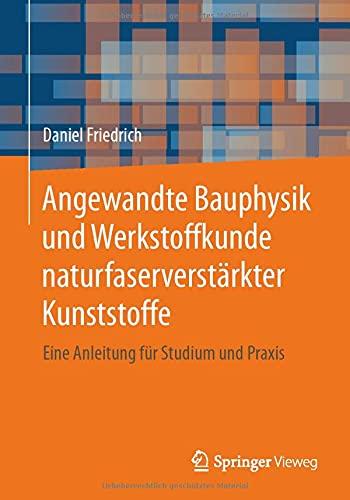 Angewandte Bauphysik und Werkstoffkunde naturfaserverstärkter Kunststoffe: Eine Anleitung für Studium und Praxis