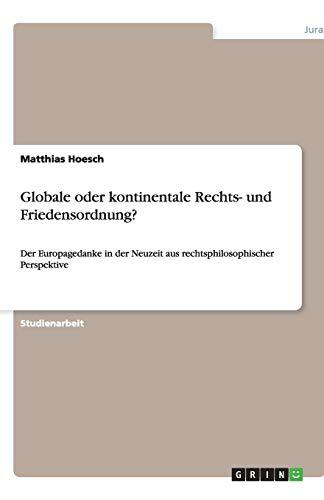 Globale oder kontinentale Rechts- und Friedensordnung?: Der Europagedanke in der Neuzeit aus rechtsphilosophischer Perspektive