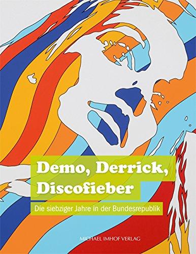 Demo, Derrick, Discofieber: Die siebziger Jahre in der Bundesrepublik