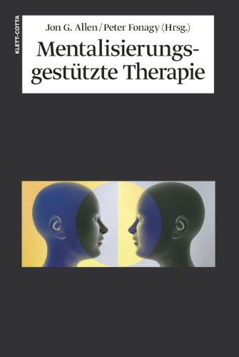 Mentalisierungsgestützte Therapie: Das MBT-Handbuch - Konzepte und Praxis