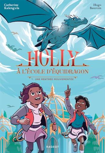 Holly à l'école d'équidragon. Vol. 1. Une rentrée mouvementée