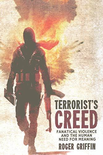 Terrorist's Creed: Fanatical Violence and the Human Need for Meaning