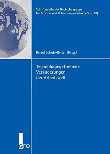 Technologiegetriebene Veränderungen der Arbeitswelt (Schriftenreihe der Hochschulgruppe für Arbeits- und Betriebsorganisation e.V. (HAB))