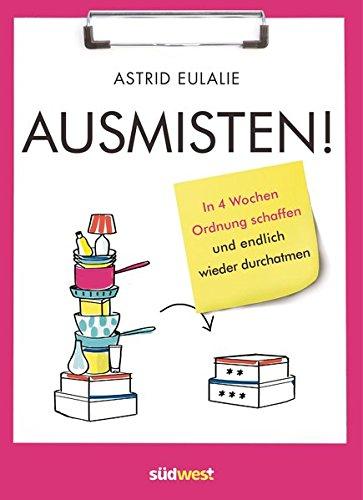 Ausmisten: In 4 Wochen Ordnung schaffen und endlich wieder durchatmen