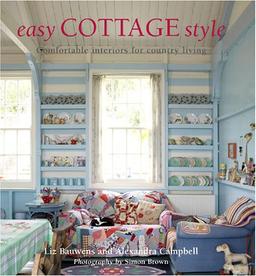 Easy Cottage Style: Comfortable Interiors for Country Living