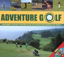 Adventure Golf: From Fairways to Fun Days--Attractions on and Off the World's Most Remarkable Golf Courses with DVD: From Fairways to Fun-days - ... World's Greatest Golf Courses (Pilot Guides)