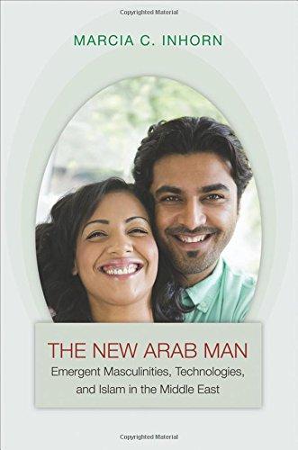 Inhorn, M: New Arab Man - Emergent Masculinities, Technologi: Emergent Masculinities & Islam in the Middle E