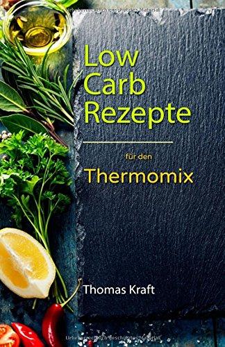 Low Carb für den Thermomix: 100 leckere Rezepte fast ohne Kohlenhydrate