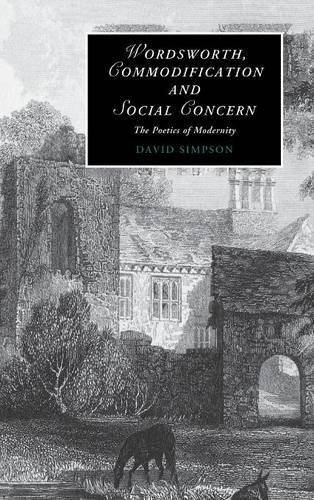 Wordsworth, Commodification, and Social Concern: The Poetics of Modernity (Cambridge Studies in Romanticism, Band 79)