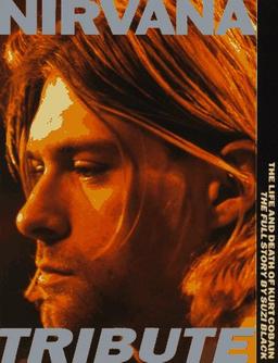 Nirvana: A Tribute - The Life and Death of Kurt Cobain