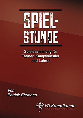 Spielstunde: Spielesammlung für Trainer, Kampfkünstler und Lehrer