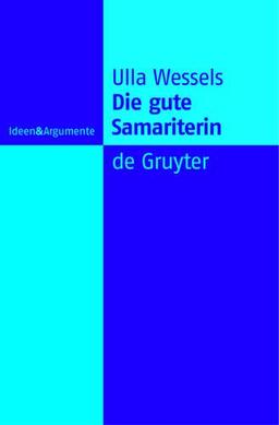 Die gute Samariterin. Zur Struktur der Supererogation (Ideen und Argumente) (Ideen & Argumente)