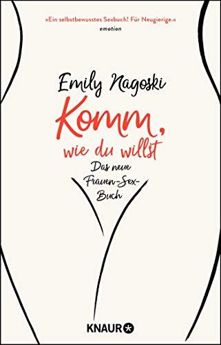 Komm, wie du willst: Das neue Frauen-Sex-Buch