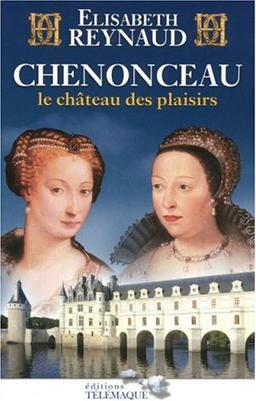 Chenonceau : le château des plaisirs