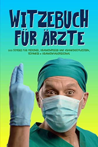 Witzebuch für Ärzte: 300 Scherze für Mediziner, Krankenpfleger und Krankenschwestern, Techniker & Krankenhauspersonal