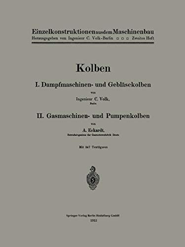 Kolben: I. Dampfmaschinen- und Gebläsekolben. II. Gasmaschinen- und Pumpenkolben (Einzelkonstruktionen aus dem Maschinenbau, 2, Band 2)