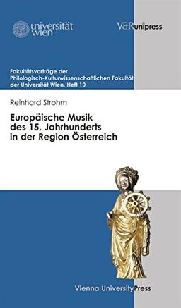 Europäische Musik des 15. Jahrhunderts in der Region Österreich (Fakultätsvorträge der Philologisch-Kulturwissenschaftlichen Fakultät der Universität ... Fakultt der Universitt Wien)