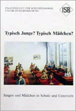 Typisch Junge? Typisch Mädchen?: Jungen und Mädchen in Schule und Unterricht