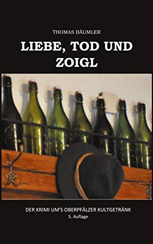 Liebe, Tod und Zoigl.: Der Krimi um's Oberpfälzer Kultgetränk (Gerti-Zimmermann-Krimis, Band 3)