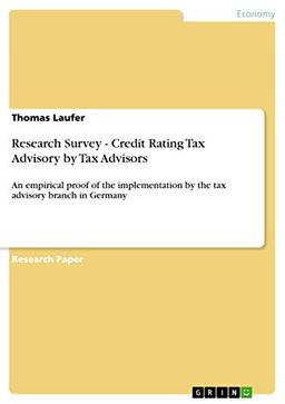 Research Survey - Credit Rating Tax Advisory by Tax Advisors: An empirical proof of the implementation by the tax advisory branch in Germany