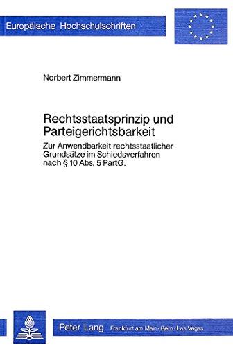 Rechtsstaatsprinzip und Parteigerichtsbarkeit: Zur Anwendbarkeit rechtsstaatlicher Grundsätze im Schiedsverfahren nach  10 Abs. 5 PartG (Europäische Hochschulschriften - Reihe II)