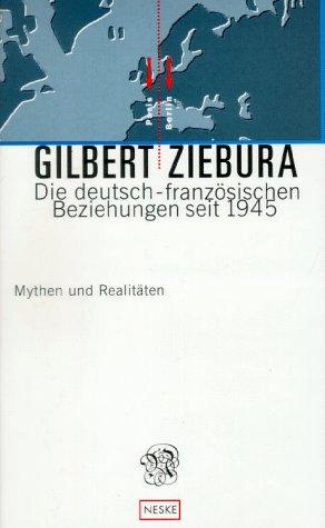 Die deutsch-französischen Beziehungen seit 1945. Mythen und Realitäten