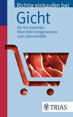 Richtig einkaufen bei Gicht: Für Sie bewertet: Über 900 Fertigprodukte und Lebensmittel