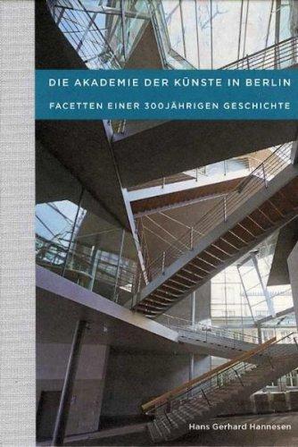 Die Akademie der Künste in Berlin - Facetten einer 300jährigen Geschichte