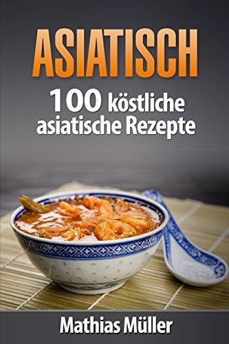 Asiatisch: 100 köstliche asiatische Rezepte aus dem Thermomix