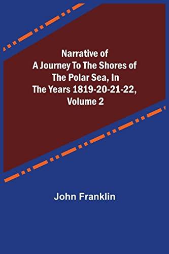 Narrative of a Journey to the Shores of the Polar Sea, in the Years 1819-20-21-22, Volume 2