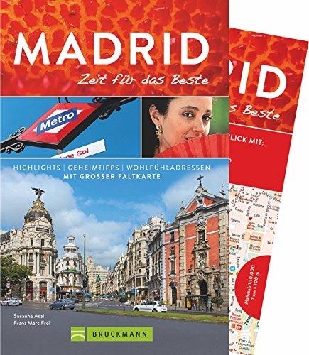 Reiseführer Madrid - Zeit für das Beste: Highlights und Geheimtipps in Madrid und der Umgebung der Hauptstadt von Spanien. Ein Reiseführer für den perfekten City Trip 2018, mit praktischer Karte.