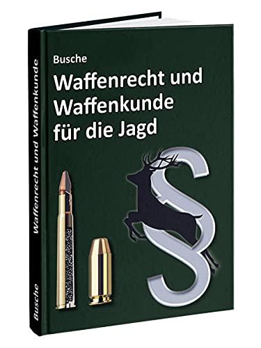 Waffenrecht und Waffenkunde für die Jagd: Einführung in das Waffengesetz und das Beschussgesetz sowie in die Waffen- und Munitionskunde für Jägerinnen ... Praxiswissen für Jägerin und Jäger)