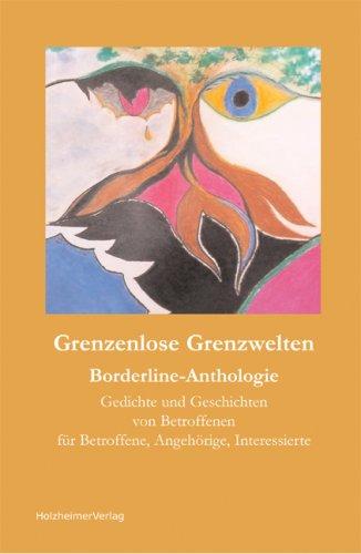 Grenzenlose Grenzwelten: Ein Buch, geschrieben von Borderlinern, für Borderliner, Angehörige und Interessierte