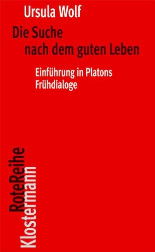 Die Suche nach dem guten Leben: Einführung in Platons Frühdialoge